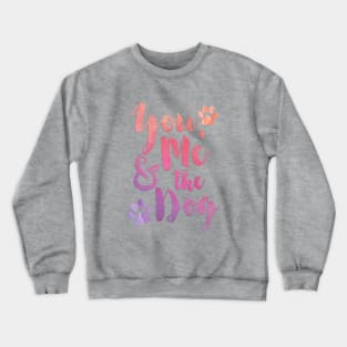 You Me and the Dog Crewneck Sweatshirt